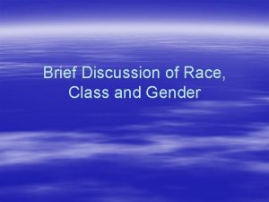 Brief Discussion of Race Class and Gender Race