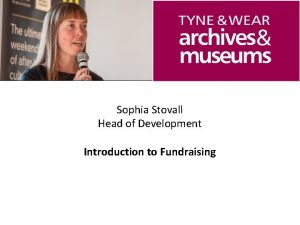 Sophia Stovall Head of Development Introduction to Fundraising