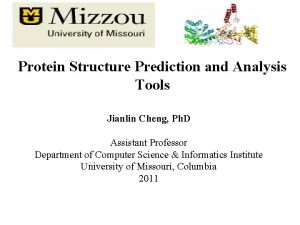 Protein Structure Prediction and Analysis Tools Jianlin Cheng