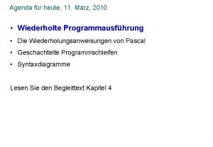 Agenda fr heute 11 Mrz 2010 Wiederholte Programmausfhrung