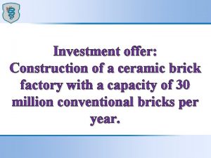 Investment offer Construction of a ceramic brick factory
