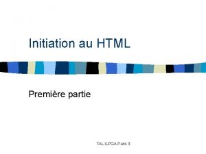 Initiation au HTML Premire partie TAL ILPGA Paris