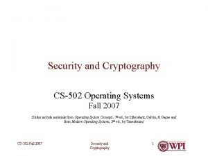 Security and Cryptography CS502 Operating Systems Fall 2007