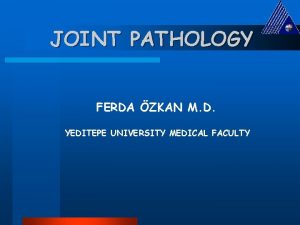 JOINT PATHOLOGY FERDA ZKAN M D YEDITEPE UNIVERSITY