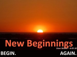 New Beginnings Dave Walker 8 05 18 Genesis