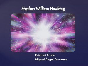 Stephen William Hawking Estefani Prada Miguel ngel Tarazona