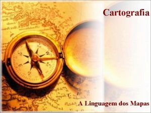 Cartografia A Linguagem dos Mapas Eliminando as deformidades