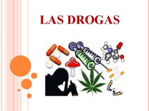 LAS DROGAS PRESENTACIN Las adicciones no son un