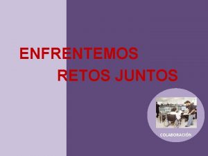 ENFRENTEMOS RETOS JUNTOS COLABORACIN CONTEXTO En esta actividad