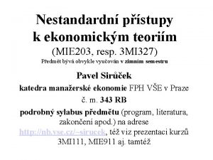 Nestandardn pstupy k ekonomickm teorim MIE 203 resp