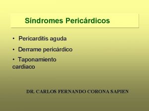 Sndromes Pericrdicos Pericarditis aguda Derrame pericrdico Taponamiento cardiaco