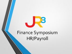 Finance Symposium HRPayroll Good Morning Welcome and thank