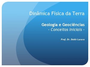 Dinmica Fsica da Terra Geologia e Geocincias Conceitos