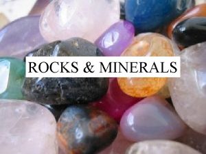 RocksMINERALS Minerals ROCKS Minerals must be Naturally occurring