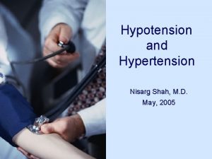 Hypotension and Hypertension Nisarg Shah M D May