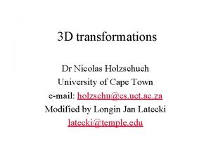 3 D transformations Dr Nicolas Holzschuch University of