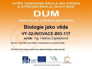 Biologie jako vda VY32 INOVACEBIO117 AUTOR Ing Helena