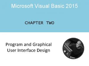 Microsoft Visual Basic 2015 CHAPTER TWO Program and