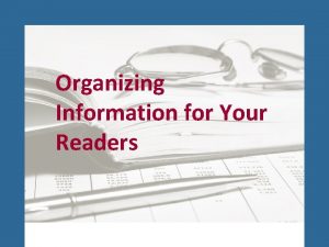 Organizing Information for Your Readers How Do Organize