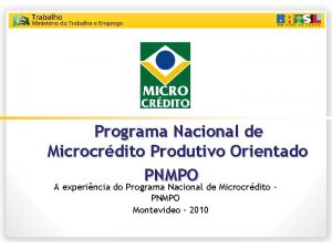 Programa Nacional de Microcrdito Produtivo Orientado PNMPO A