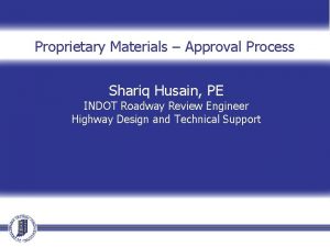 Proprietary Materials Approval Process Shariq Husain PE INDOT