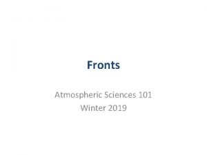 Fronts Atmospheric Sciences 101 Winter 2019 Refresher A