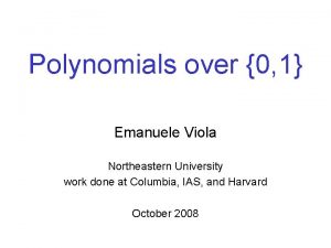 Polynomials over 0 1 Emanuele Viola Northeastern University