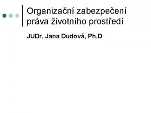Organizan zabezpeen prva ivotnho prosted JUDr Jana Dudov
