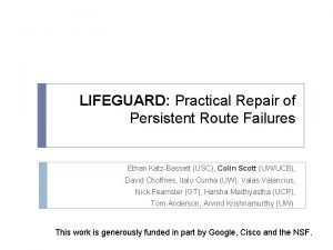LIFEGUARD Practical Repair of Persistent Route Failures Ethan