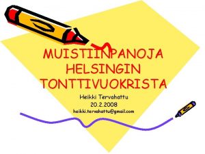 MUISTIINPANOJA HELSINGIN TONTTIVUOKRISTA Heikki Tervahattu 20 2 2008