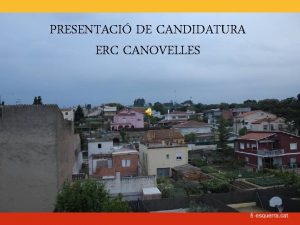 PRESENTACI DE CANDIDATURA ERC CANOVELLES VOLEM RECUPERAR LA