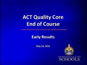 ACT Quality Core End of Course Early Results