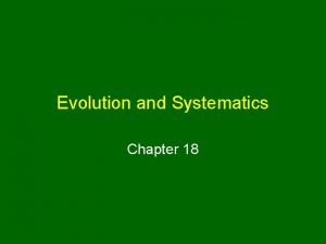 Evolution and Systematics Chapter 18 Diversity of Life