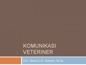 KOMUNIKASI VETERINER Drh Maxs U E Sanam M