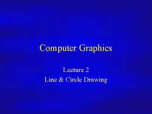 Computer Graphics Lecture 2 Line Circle Drawing Computer