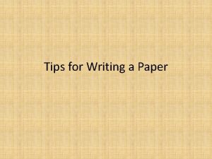 Tips for Writing a Paper Writing a Paper