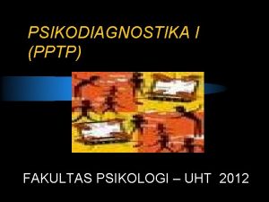 PSIKODIAGNOSTIKA I PPTP FAKULTAS PSIKOLOGI UHT 2012 PENGERTIAN