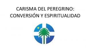 CARISMA DEL PEREGRINO CONVERSIN Y ESPIRITUALIDAD EL ESPIRITU