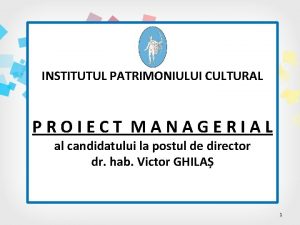 INSTITUTUL PATRIMONIULUI CULTURAL PROIECT MANAGERIAL al candidatului la