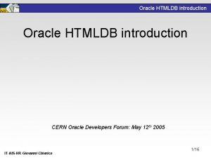 Oracle HTMLDB introduction CERN Oracle Developers Forum May