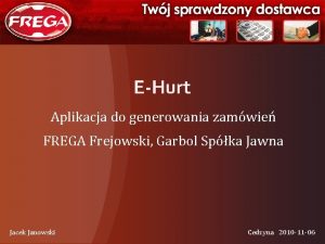 EHurt Aplikacja do generowania zamwie FREGA Frejowski Garbol