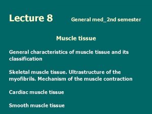 Lecture 8 General med2 nd semester Muscle tissue