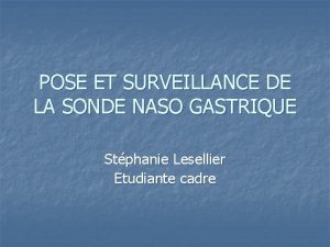 POSE ET SURVEILLANCE DE LA SONDE NASO GASTRIQUE