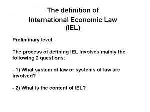 The definition of International Economic Law IEL Preliminary