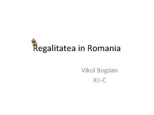 Regalitatea in Romania Vikol Bogdan XIIC Regele Carol