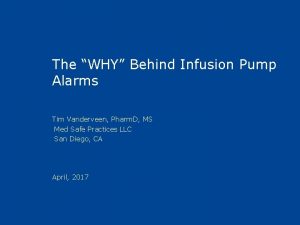 The WHY Behind Infusion Pump Alarms Tim Vanderveen