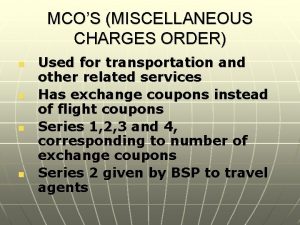 MCOS MISCELLANEOUS CHARGES ORDER n n Used for