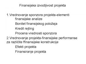 Finansijska izvodljivost projekta 1 Vrednovanje sponzora projektaelementi finansijske
