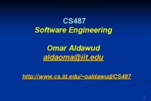 CS 487 Software Engineering Omar Aldawud aldaomaiit edu