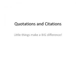 Quotations and Citations Little things make a BIG